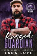 Rugged Guardian (Heartland Heroes: King Mountain #6) by Lana Love