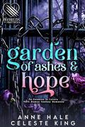 Garden of Ashes & Hope: An Enemies to Lovers Dark Demon Fantasy Romance by Celeste King, Anne` Hale