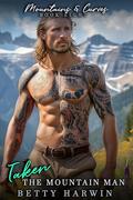 Taken: The Mountain Man: (Mountains and Curves #8) by Betty Harwin