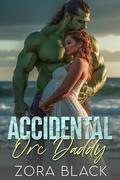 Accidental Orc Daddy: An Orc Secret Baby Romantic Comedy by Zora Black