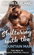 Sheltering With the Mountain Man (The Men of Black Crystal Falls #1) by Naomi Leblanc