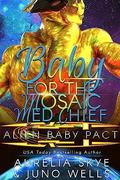 Baby For the Mosaic Med Chief: Alien Surrogacy Romance (Alien Baby Pact #5) by Juno Wells