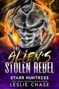The Alien's Stolen Rebel: An Alien Fated Mate Romance by Starr Huntress
