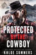 Protected by the Cowboy by Khloe Summers