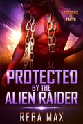Protected by the Alien Raider (Turochs of Earth #4) by Reba Max