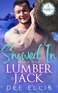 Snowed In with the Lumberjack by Dee Ellis