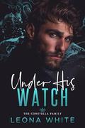 Under His Watch by Leona White