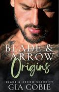 Blade and Arrow Origins: A Blade and Arrow Security Prequel by Gia Cobie