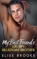 My Best Friend's Grumpy Billionaire Brother: An Enemies to Lovers One Night Stand Romance by Elise Brooks