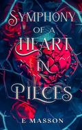 SYMPHONY OF A HEART IN PIECES by E. Masson