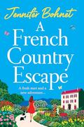 A French Country Escape: The BRAND NEW escapist romance set in the gorgeous French Countryside from BESTSELLER Jennifer Bohnet for 2024 by Jennifer Bohnet