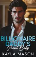 Billionaire Daddy's Secret Baby: A One Night Stand Off Limits Romance by Kayla Mason