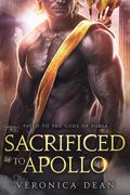 Sacrificed to Apollo: A Sci-Fi Alien Warrior Romance (Fated to the Gods of Yoria #3) by Veronica Dean