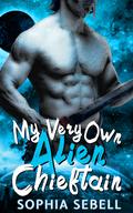My Very Own Alien Chieftain by Sophia Sebell