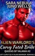 Alien Warlord's Curvy Fated Bride (Queens of Yalania #2) by Sara Nebula