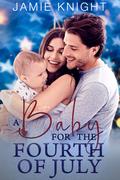 A Baby for the Fourth of July by Jamie Knight