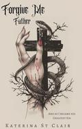 Forgive Me Father (The Shadows of Darkness Universe #1) by Katerina St. Clair
