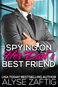 Spying on Her Dad's Best Friend (Her Dad's Best Friend #6) by Alyse Zaftig