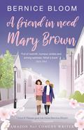 A friend in need, Mary Brown: A NOVELLA (The Mary Brown novels #7) by Bernice Bloom