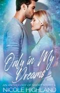 Only In My Dreams: An Anthology of Short Stories by Nicole Highland