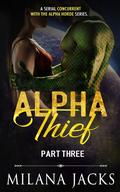 Alpha Thief; Part Three (Alpha Horde #0.3) by Milana Jacks