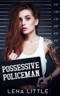 Possessive Policeman by Lena Little