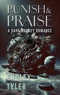 Punish & Praise by Endley Tyler