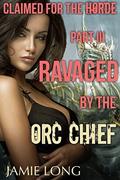 Ravaged by the Orc Chief (Claimed for the Horde #3) by Jamie Long
