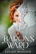 A Baron's Ward by Caylen McQueen