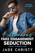 Billionaire's FAKE ENGAGEMENT SEDUCTION: Instalove - Strangers to Lovers by Jade Christy