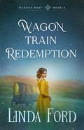 Wagon Train Redemption by Linda Ford