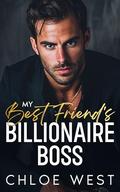 My Best Friend's Billionaire Boss: Enemies to Lovers Romance by Chloe West