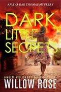 DARK LITTLE SECRETS (Eva Rae Thomas FBI Mystery #16) by Willow Rose