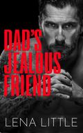 Dad's Jealous Friend by Lena Little
