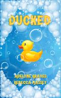 Ducked: A Rubber Duck Erotic Parody (Demon Cream Chronicles #3) by Adelyne Graves