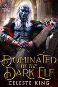 Dominted by the Dark Elf by Celeste King