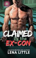 Claimed by the Ex-Con by Lena Little