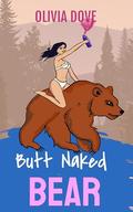 Butt Naked Bear: by Olivia Dove