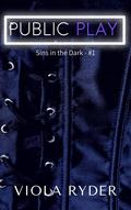 Public Play: A First-Time, BDSM Club, Power Exchange Fantasy (Sins in the Dark #1) by Viola Ryder