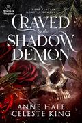 Craved by the Shadow Demon: A Dark Fantasy Romance by Anne Hale, Celeste King
