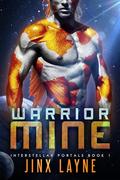 Warrior Mine (Interstellar Portals #1) by Jinx Layne