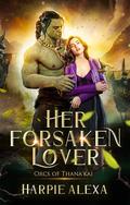 Her Forsaken Lover by Harpie Alexa
