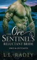 The Orc Sentinel's Reluctant Bride (Orcs and Outcasts #2) by L.E. Radey
