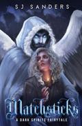 Matchsticks: A Dark Spirits Fairytale by SJ Sanders