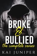 Broke & Bullied: The Complete Series by Kai Juniper