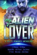 My Alien Lover: A Sci-Fi Romance Anthology by A.M. Proctor