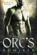 The Orc's Admirer by Harpie Alexa