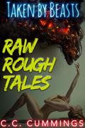 Taken by Beasts Raw Rough Tales: The Complete Collection by C.C. Cummings