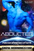 Abducted (Palaxian Protectors of Earth #5) by Snow Morningstar