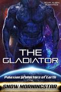 The Gladiator (Palaxian Protectors of Earth #2) by Snow Morningstar